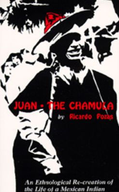 Juan the Chamula: An Ethnological Recreation of the Life of a Mexican Indian