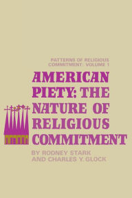 Title: American Piety: The Nature of Religious Commitment / Edition 1, Author: Rodney Stark