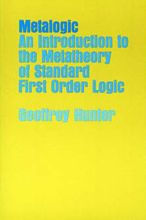 Title: Metalogic: An Introduction to the Metatheory of Standard First Order Logic / Edition 1, Author: Geoffrey Hunter