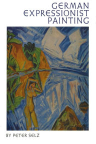 Title: German Expressionist Painting, Author: Peter Selz