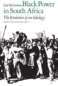Title: Black Power in South Africa: The Evolution of an Ideology / Edition 1, Author: Gail M. Gerhart