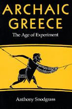 Title: Archaic Greece: The Age of Experiment / Edition 1, Author: Anthony M. Snodgrass