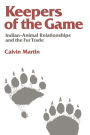 Keepers of the Game: Indian-Animal Relationships and the Fur Trade / Edition 1