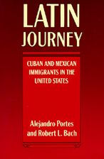 Title: Latin Journey: Cuban and Mexican Immigrants in the United States / Edition 1, Author: Alejandro Portes