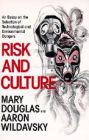 Risk and Culture: An Essay on the Selection of Technological and Environmental Dangers / Edition 1