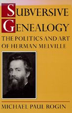 Title: Subversive Genealogy: The Politics and Art of Herman Melville / Edition 1, Author: Michael Rogin