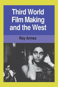 Title: Third World Film Making and the West / Edition 1, Author: Roy Armes