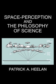 Title: Space-Perception and the Philosophy of Science, Author: Patrick A. Heelan