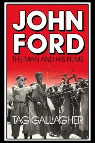 Title: John Ford: The Man and His Films / Edition 1, Author: Tag Gallagher