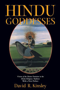 Title: Hindu Goddesses: Visions of the Divine Feminine in the Hindu Religious Tradition / Edition 1, Author: David Kinsley