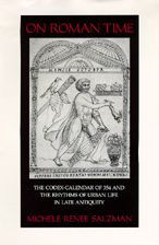 Title: On Roman Time: The Codex-Calendar of 354 and the Rhythms of Urban Life in Late Antiquity, Author: Michele Renee Salzman