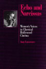 Echo and Narcissus: Women's Voices in Classical Hollywood Cinema / Edition 1