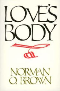 Title: Love's Body, Reissue of 1966 edition, Author: Norman O. Brown