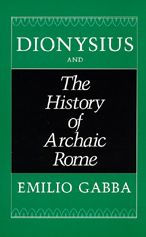 Title: Dionysius and The History of Archaic Rome, Author: Emilio Gabba