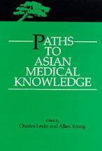 Title: Paths to Asian Medical Knowledge / Edition 1, Author: Charles Leslie