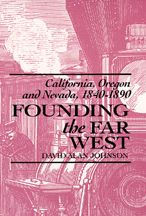 Founding the Far West: California, Oregon, and Nevada, 1840-1890
