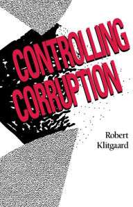 Title: Controlling Corruption / Edition 1, Author: Robert Klitgaard