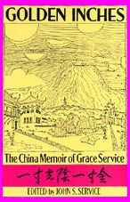 Title: Golden Inches: The China Memoir of Grace Service, Author: John S. Service