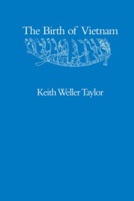 Title: The Birth of Vietnam / Edition 1, Author: Keith Weller Taylor