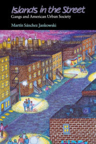 Title: Islands in the Street: Gangs and American Urban Society / Edition 1, Author: Martin Sanchez-Jankowski