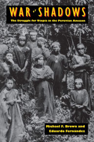 War of Shadows: The Struggle for Utopia in the Peruvian Amazon