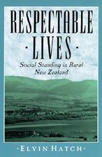 Title: Respectable Lives: Social Standing in Rural New Zealand, Author: Elvin Hatch