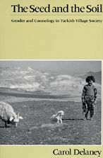 The Seed and the Soil: Gender and Cosmology in Turkish Village Society / Edition 1