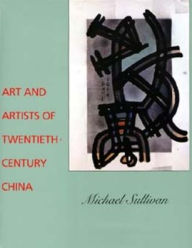 Title: Art and Artists of Twentieth-Century China / Edition 1, Author: Michael Sullivan