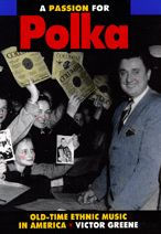 Title: A Passion for Polka: Old-Time Ethnic Music in America, Author: Victor Greene