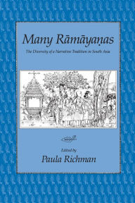Title: Many Ramayanas: The Diversity of a Narrative Tradition in South Asia / Edition 1, Author: Paula Richman