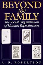 Title: Beyond the Family: The Social Organization of Human Reproduction / Edition 1, Author: A. F. Robertson