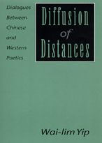 Title: Diffusion of Distances: Dialogues Between Chinese and Western Poetics / Edition 1, Author: Wai-Lim Yip