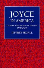 Title: Joyce in America: Cultural Politics and the Trials of <i>Ulysses</i> / Edition 1, Author: Jeffrey Segall