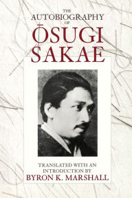 Title: The Autobiography of Osugi Sakae / Edition 1, Author: Sakae Osugi