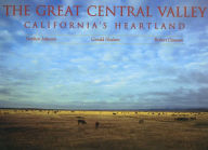 Title: The Great Central Valley: California's Heartland / Edition 1, Author: Stephen Johnson