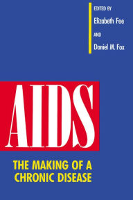 Title: AIDS: The Making of a Chronic Disease / Edition 1, Author: Elizabeth Fee