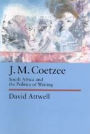 J.M. Coetzee: South Africa and the Politics of Writing