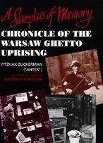 A Surplus of Memory: Chronicle of the Warsaw Ghetto Uprising