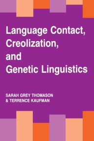 Title: Language Contact, Creolization, and Genetic Linguistics / Edition 1, Author: Sarah Grey Thomason