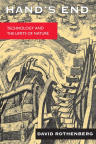 Title: Hand's End: Technology and the Limits of Nature / Edition 1, Author: David Rothenberg