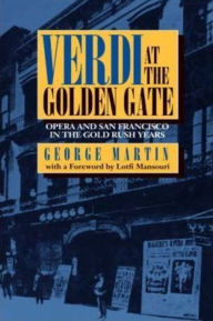 Title: Verdi at the Golden Gate: Opera and San Francisco in the Gold Rush Years, Author: George Martin
