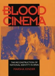 Title: Blood Cinema: The Reconstruction of National Identity in Spain / Edition 1, Author: Marsha Kinder