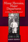 Minor Heresies, Major Departures: A China Mission Boyhood / Edition 1