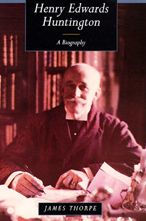 Title: Henry Edwards Huntington: A Biography / Edition 1, Author: James Thorpe