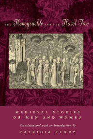 Title: The Honeysuckle and the Hazel Tree: Medieval Stories of Men and Women, Author: Patricia Terry