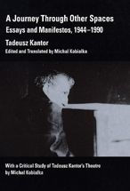 Title: A Journey Through Other Spaces: Essays and Manifestos, 1944-1990 / Edition 1, Author: Tadeusz Kantor