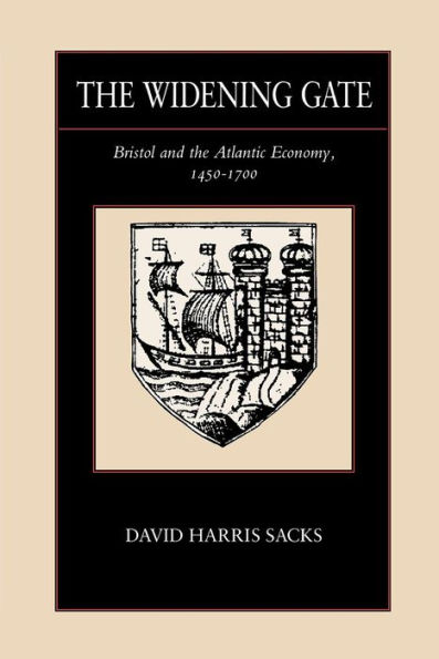 The Widening Gate: Bristol and the Atlantic Economy, 1450-1700 / Edition 1