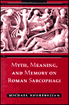 Myth, Meaning, and Memory on Roman Sarcophagi