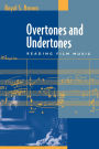 Overtones and Undertones: Reading Film Music / Edition 1