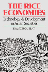 Title: The Rice Economies: Technology and Development in Asian Societies / Edition 1, Author: Francesca Bray